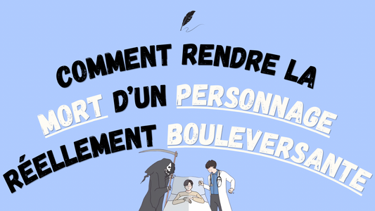 Comment rendre la mort d’un personnage réellement bouleversante ?