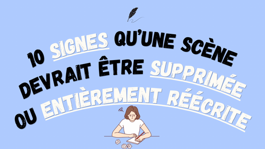 10 signes qu’une scène devrait être supprimée — ou entièrement réécrite