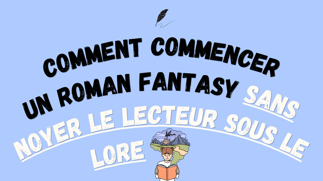 Comment commencer un roman fantasy sans noyer le lecteur sous le lore