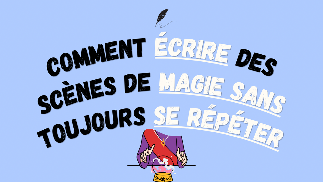 Comment écrire des scènes de magie sans toujours se répéter